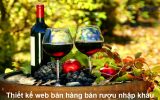 Thiết kế website bán rượu vang nhập khẩu chuyên nghiệp giá tốt nhất thị trường