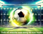 Thiết kế website bóng đá trực tuyến chuyên nghiệp – thời gian tải trang nhanh